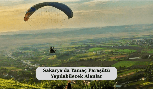 Sakarya’da Yamaç Paraşütü Yapılabilecek Alanlar