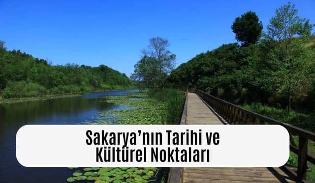 Sakarya’nın Tarihi ve Kültürel Noktaları