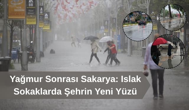 Yağmur Sonrası Sakarya: Islak Sokaklarda Şehrin Yeni Yüzü